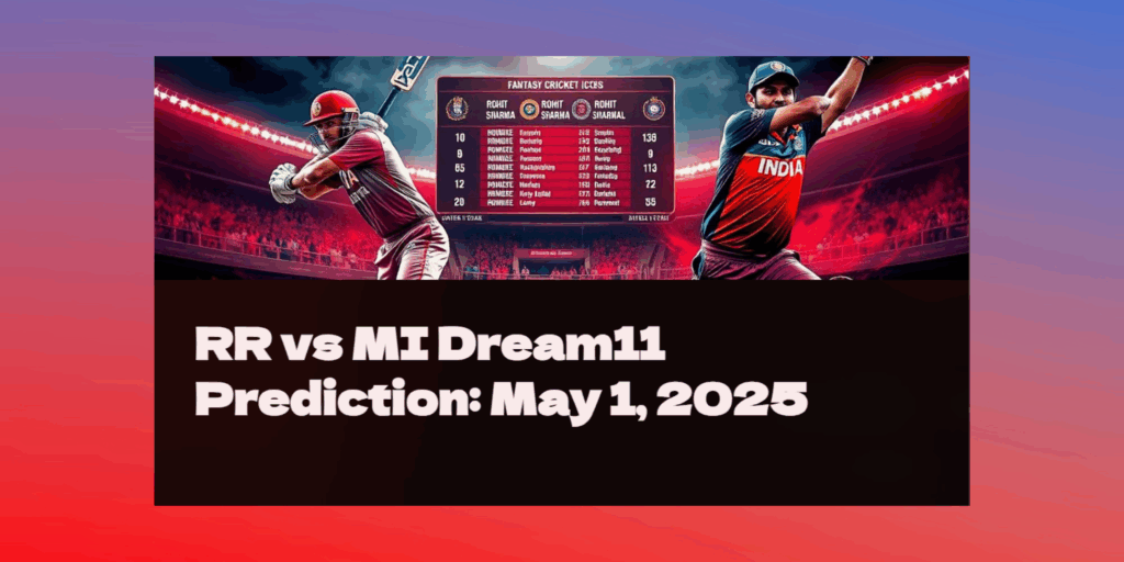 RR vs MI Dream11 Prediction Today Match – Top Fantasy Picks, Pitch Report & Match Preview (May 1, 2025)