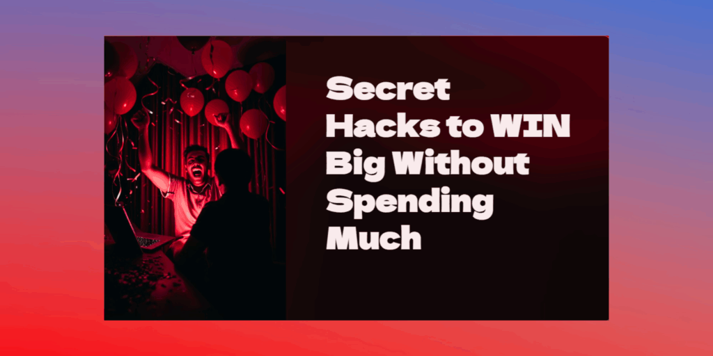 6 Secret Hacks to WIN Big Without Spending Much
