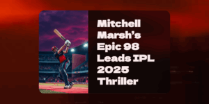 Unstoppable Marsh: 98-Run Power Show Stuns Gujarat Titans in IPL 2025 Classic