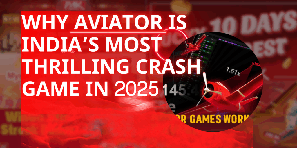 Winning Reasons Why Aviator Is India’s Most Thrilling Crash Game in 2025